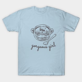 Gorgeous Gorgeous Girls Love Soup Lover TikTok T-Shirt